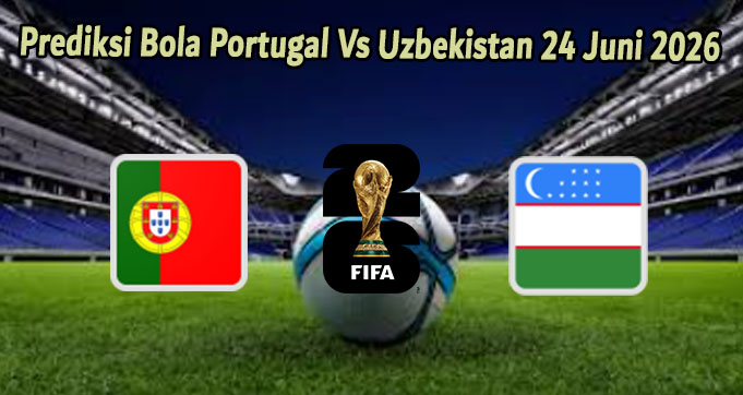 Prediksi Bola Portugal Vs Uzbekistan 24 Juni 2026