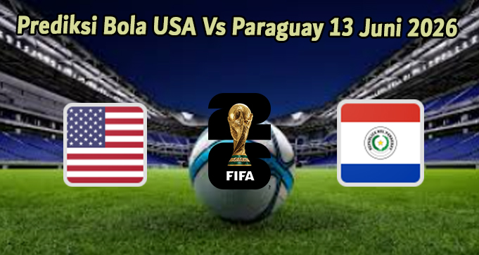 Prediksi Bola USA Vs Paraguay 13 Juni 2026