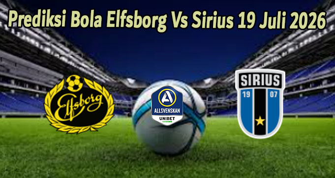 Prediksi Bola Elfsborg Vs Sirius 19 Juli 2026