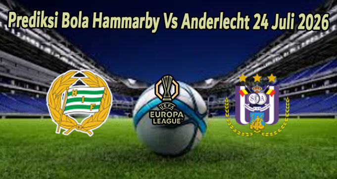 Prediksi Bola Hammarby Vs Anderlecht 24 Juli 2026