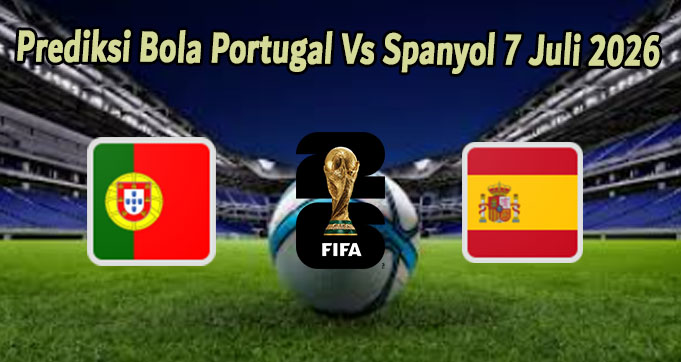 Prediksi Bola Portugal Vs Spanyol 7 Juli 2026