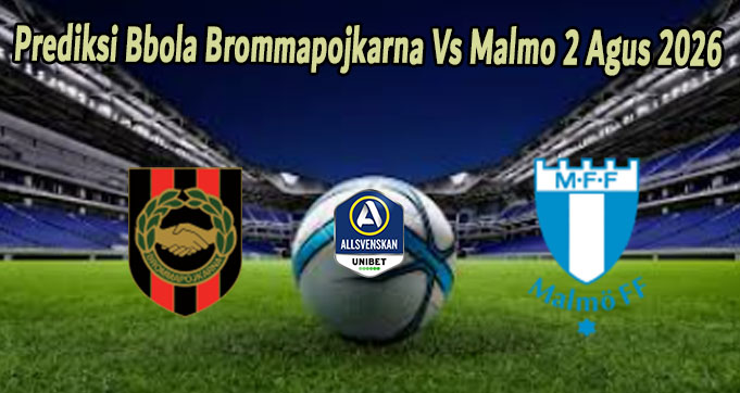 Prediksi Bbola Brommapojkarna Vs Malmo 2 Agus 2026