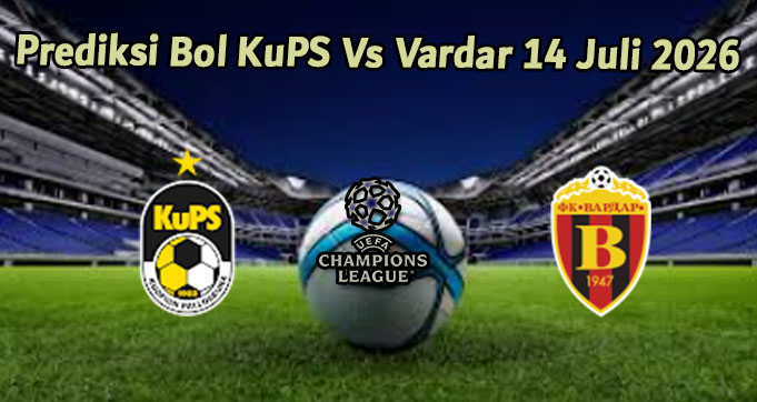 Prediksi Bol KuPS Vs Vardar 14 Juli 2026