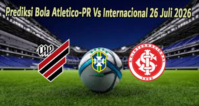 Prediksi Bola Atletico-PR Vs Internacional 26 Juli 2026