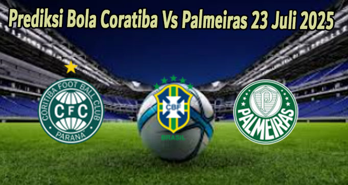 Prediksi Bola Coratiba Vs Palmeiras 23 Juli 2025