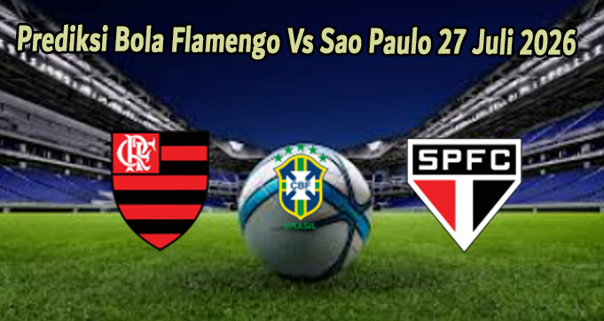 Prediksi Bola Flamengo Vs Sao Paulo 27 Juli 2026