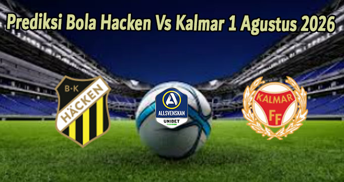 Prediksi Bola Hacken Vs Kalmar 1 Agustus 2026