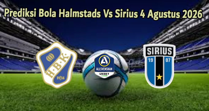 Prediksi Bola Halmstads Vs Sirius 4 Agustus 2026