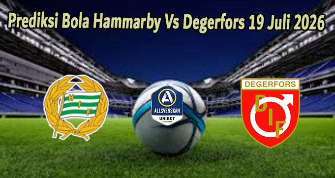 Prediksi Bola Hammarby Vs Degerfors 19 Juli 2026