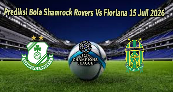 Prediksi Bola Shamrock Rovers Vs Floriana 15 Juli 2026