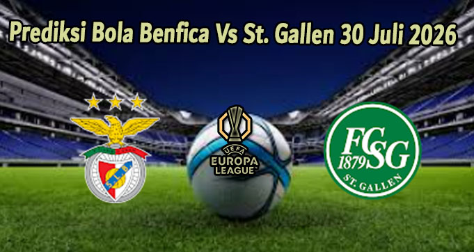 Prediksi Bola Benfica Vs St. Gallen 30 Juli 2026