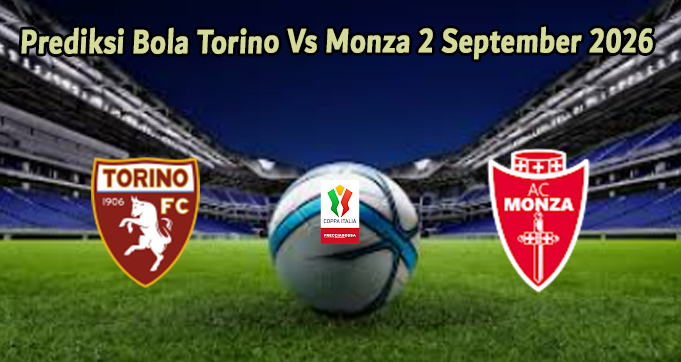 Prediksi Bola Torino Vs Monza 2 September 2026