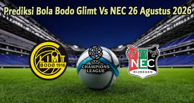 Prediksi Bola Bodo Glimt Vs NEC 26 Agustus 2026