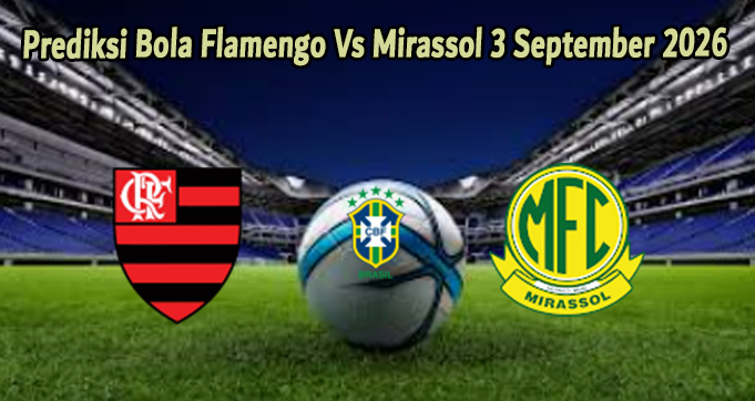 Prediksi Bola Flamengo Vs Mirassol 3 September 2026