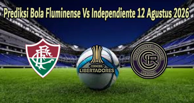 Prediksi Bola Fluminense Vs Independiente 12 Agustus 2026
