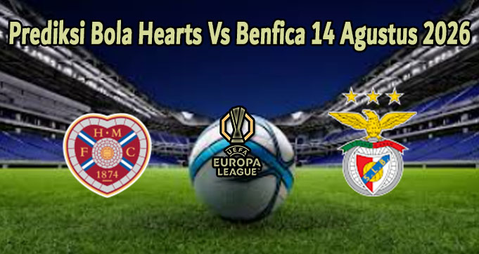 Prediksi Bola Hearts Vs Benfica 14 Agustus 2026
