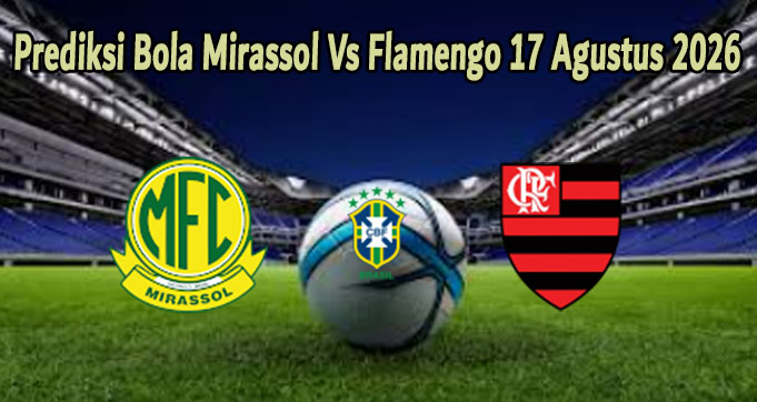 Prediksi Bola Mirassol Vs Flamengo 17 Agustus 2026