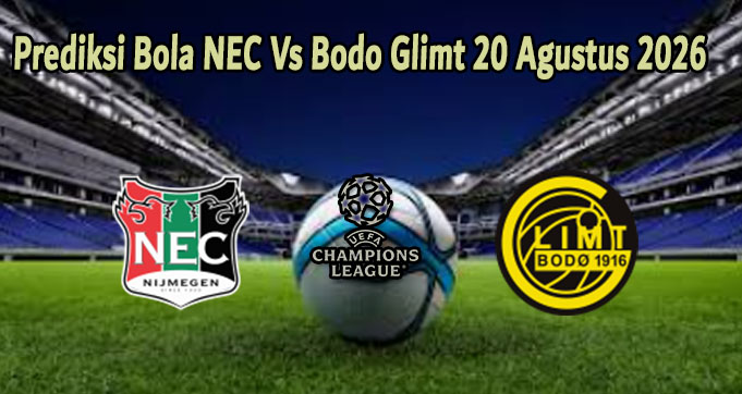 Prediksi Bola NEC Vs Bodo Glimt 20 Agustus 2026