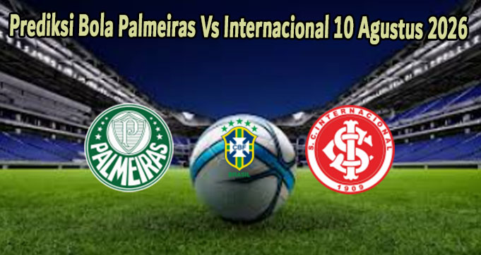 Prediksi Bola Palmeiras Vs Internacional 10 Agustus 2026